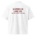 KARMA IS LIKE 69: YOU GET, WHAT YOU GIVE oversized t-shirt – white back view | So True