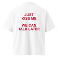 JUST KISS ME WE CAN TALK LATER oversized t-shirt – white back view | So True