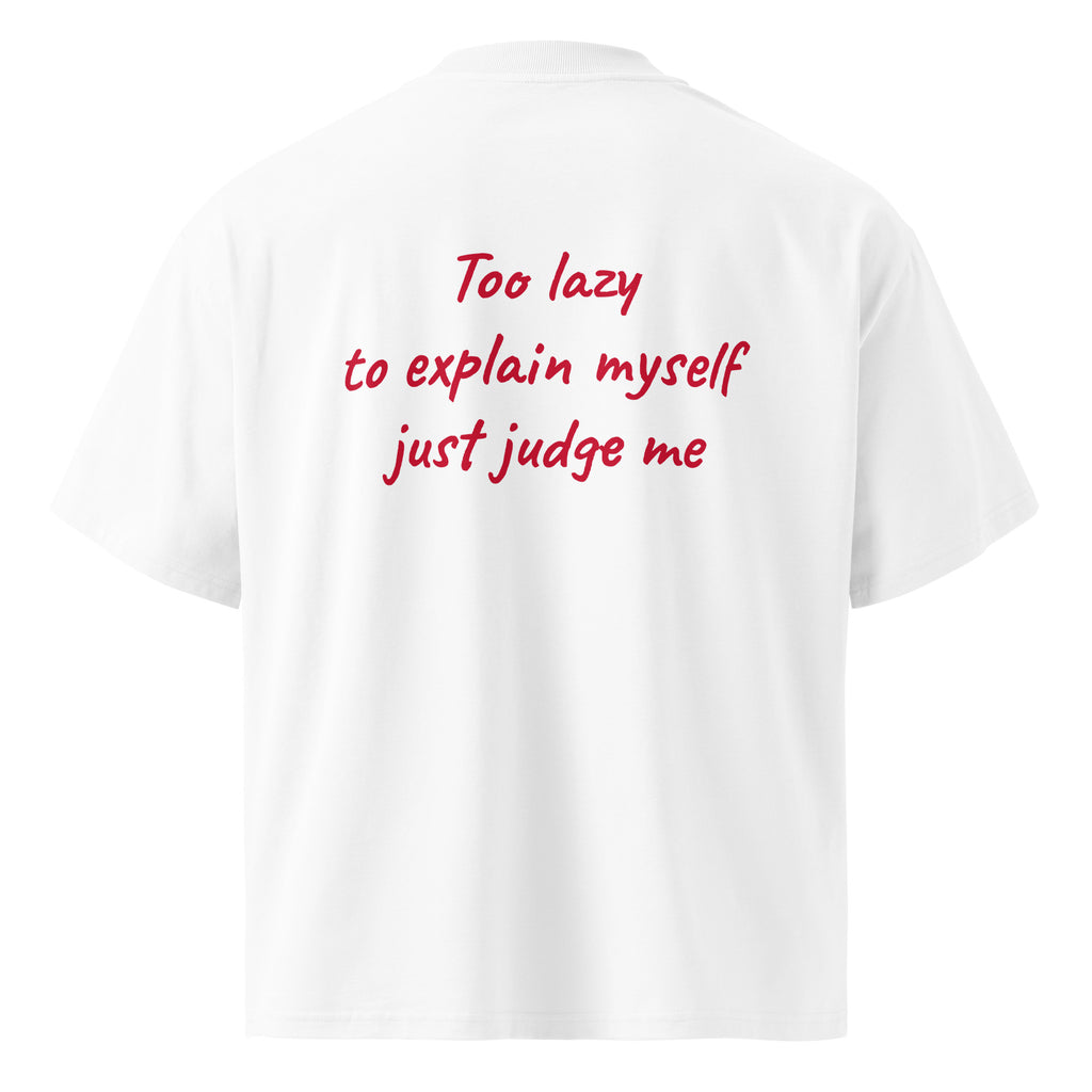 TOO LAZY TO EXPLAIN MYSELF JUST JUDGE ME oversized t-shirt – white back view | So True