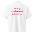 TOO LAZY TO EXPLAIN MYSELF JUST JUDGE ME oversized t-shirt – white back view | So True