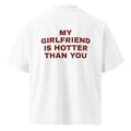 MY GIRLFRIEND IS HOTTER THAN YOU oversized t-shirt – white back view | So True