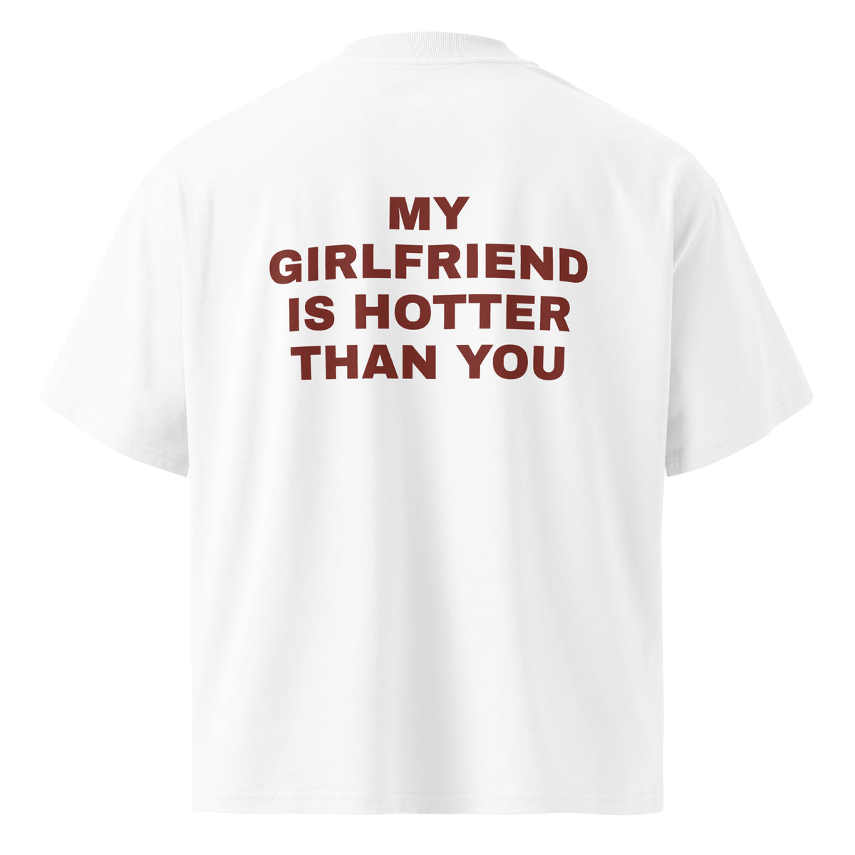 MY GIRLFRIEND IS HOTTER THAN YOU oversized t-shirt – white back view | So True