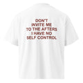 DON'T INVITE ME TO THE AFTERS I HAVE NO SELF CONTROL oversized t-shirt – white back view | So True
