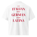 EAT ITALIAN DRIVE GERMAN MARRY LATINA oversized t-shirt – white back view | So True