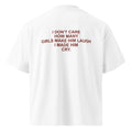 I DON'T CARE HOW MANY GIRLS MAKE HIM LAUGH I MADE HIM CRY oversized t-shirt – white back view | So True