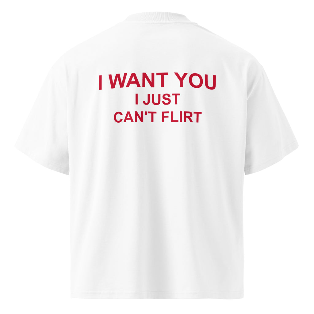 I WANT YOU I JUST CAN’T FLIRT oversized t-shirt – white back view | So True