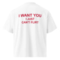 I WANT YOU I JUST CAN’T FLIRT oversized t-shirt – white back view | So True