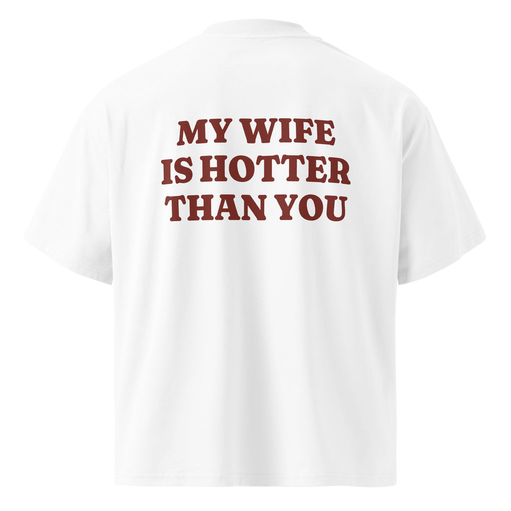 MY WIFE IS HOTTER THAN YOU oversized t-shirt – white back view | So True