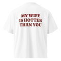 MY WIFE IS HOTTER THAN YOU oversized t-shirt – white back view | So True