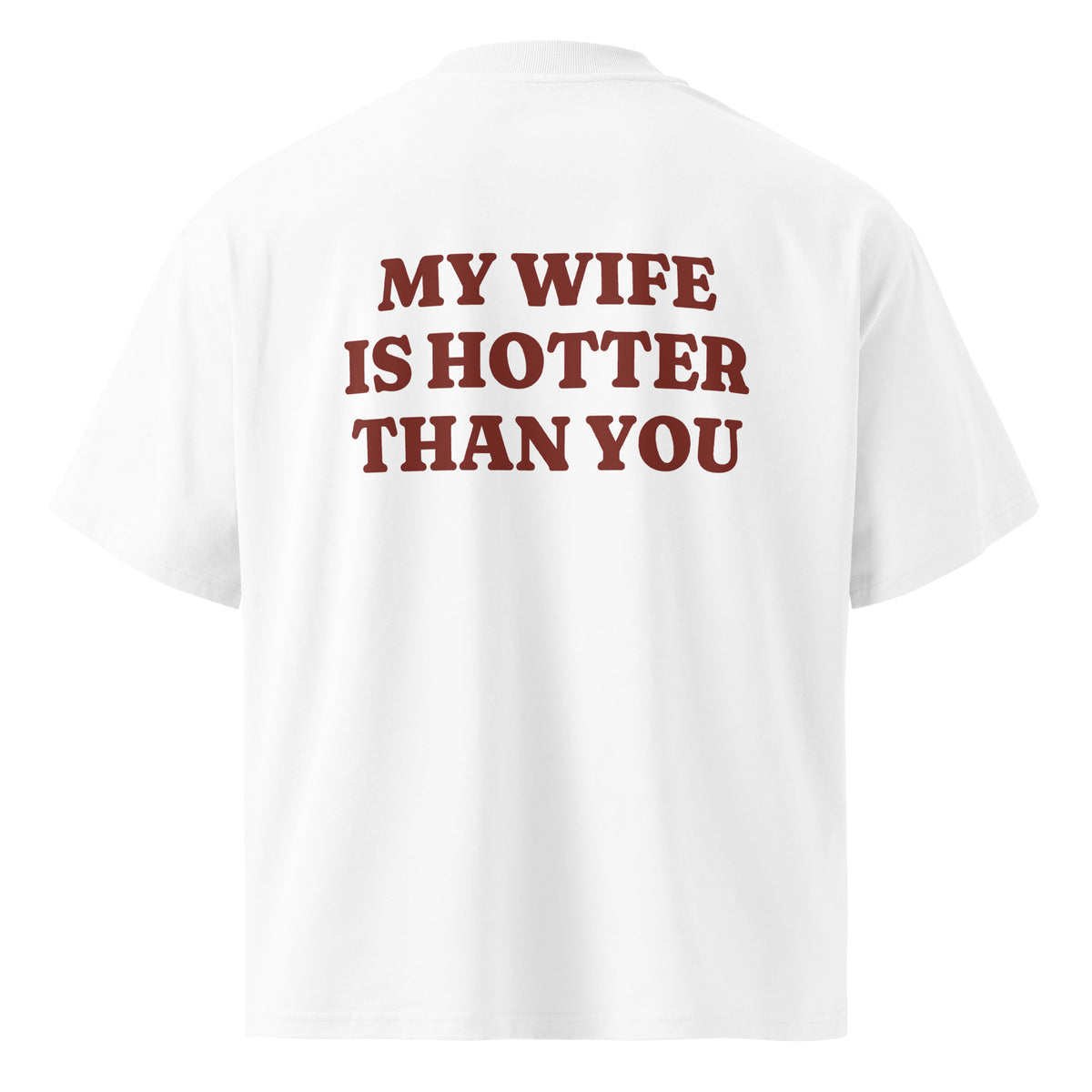 MY WIFE IS HOTTER THAN YOU oversized t-shirt – white back view | So True