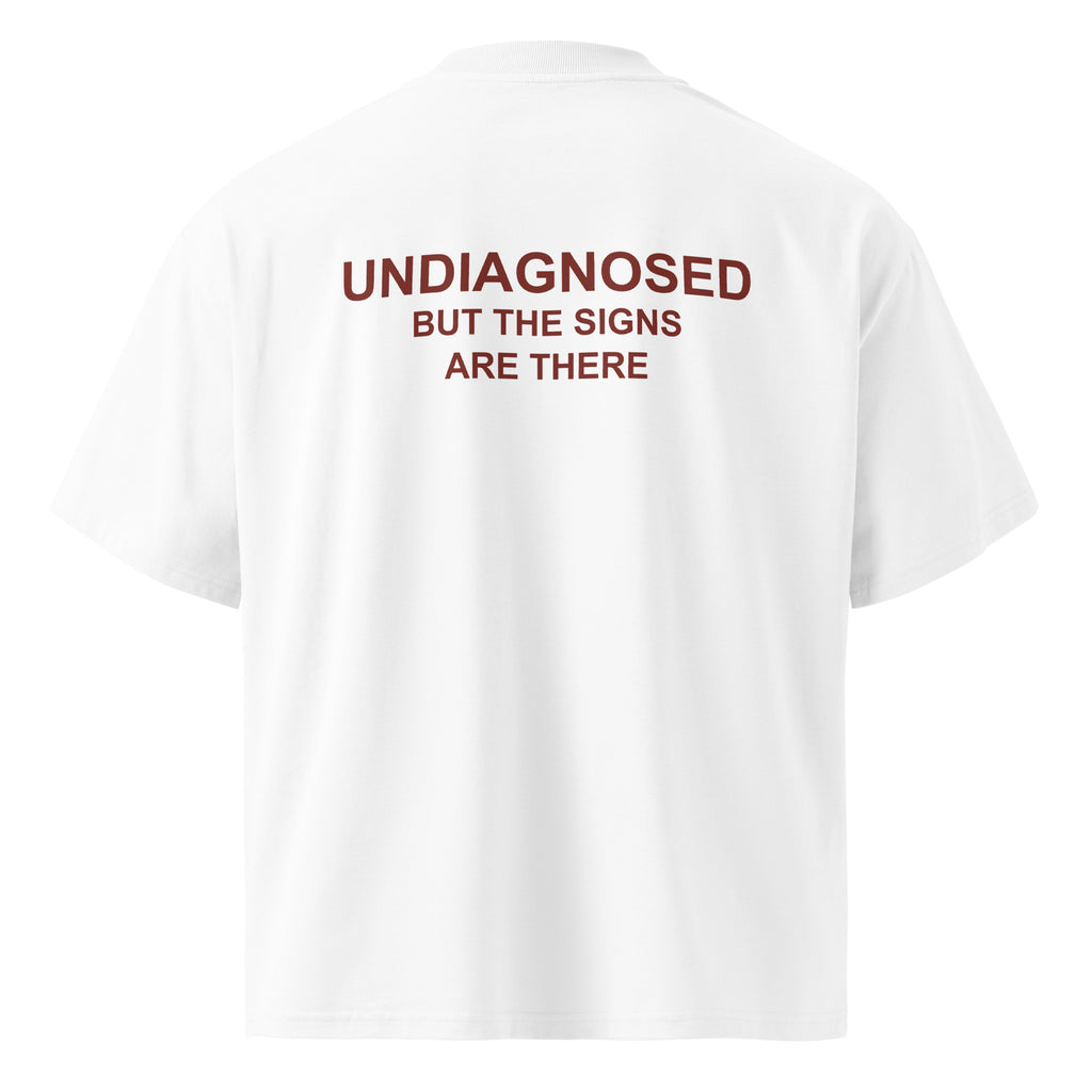 UNDIAGNOSED. BUT THE SIGNS ARE THERE oversized t-shirt – white back view | So True