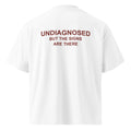 UNDIAGNOSED. BUT THE SIGNS ARE THERE oversized t-shirt – white back view | So True