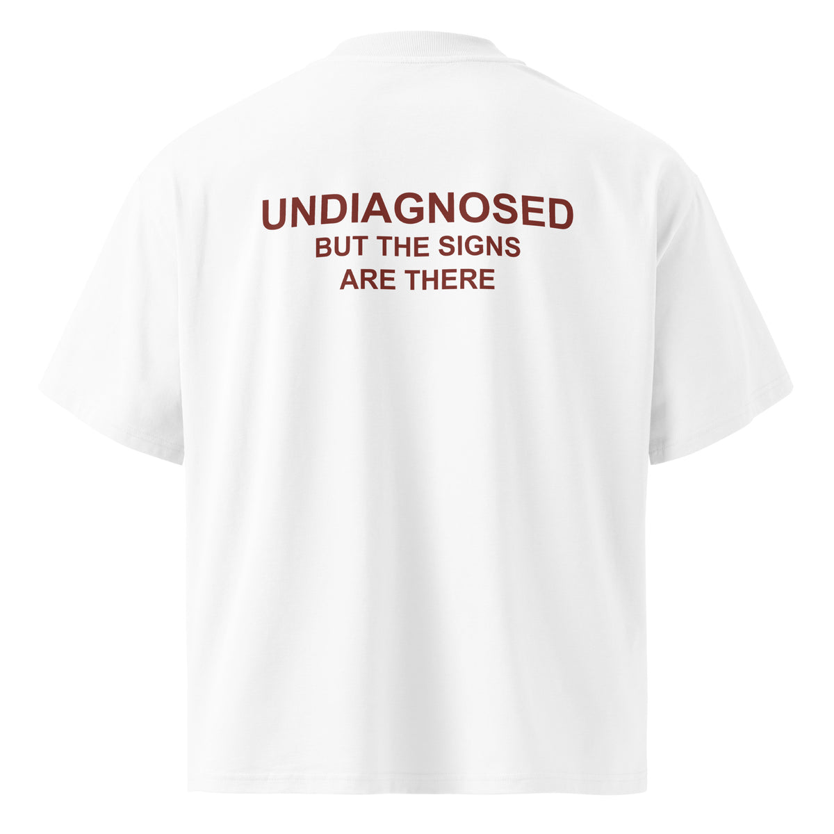 UNDIAGNOSED. BUT THE SIGNS ARE THERE oversized t-shirt – white back view | So True
