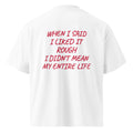 WHEN I SAID I LIKED IT ROUGH, I DIDN'T MEAN MY ENTIRE LIFE oversized t-shirt – white back view | So True
