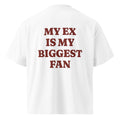 MY EX IS MY BIGGEST FAN oversized t-shirt – white back view | So True