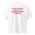 SORRY PRINCESS I ONLY DATE WOMEN WHO MIGHT STAB ME oversized t-shirt – white back view | So True