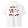 DADDY SAID NO. I WENT TO MAMA oversized t-shirt – white back view | So True