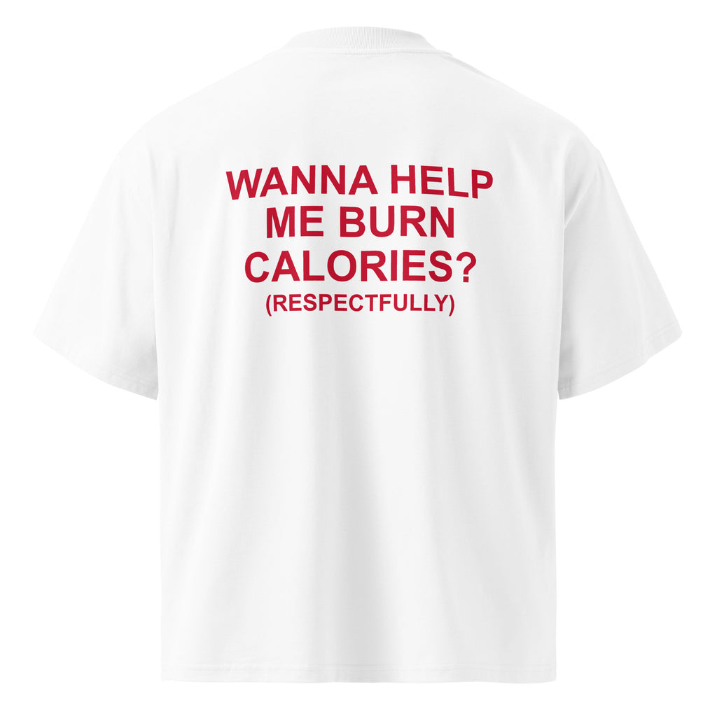 WANNA HELP ME BURN CALORIES? (RESPECTFULLY) oversized t-shirt – white back view | So True