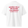 WANNA HELP ME BURN CALORIES? (RESPECTFULLY) oversized t-shirt – white back view | So True
