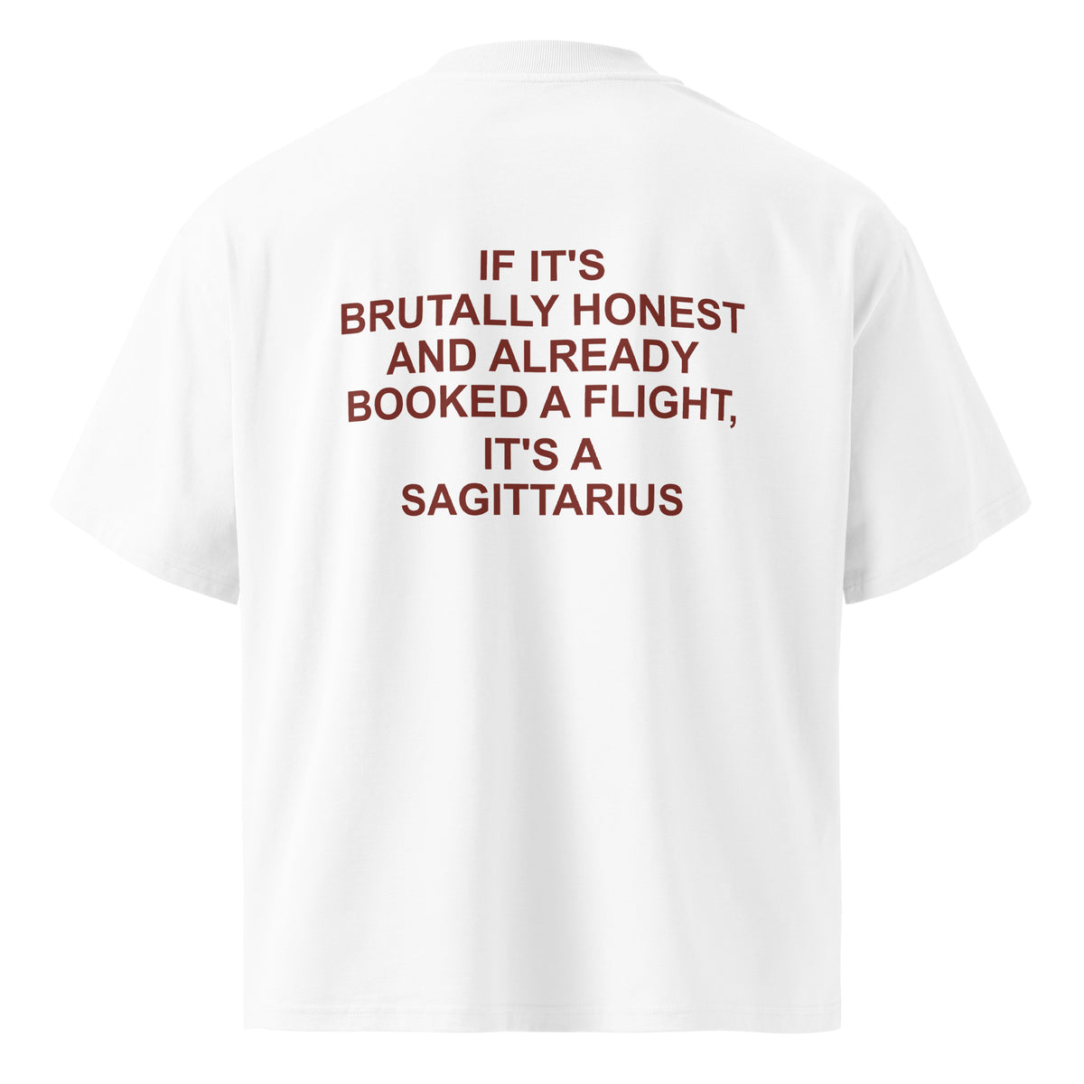 IF IT'S BRUTALLY HONEST AND ALREADY BOOKED A FLIGHT, IT'S A SAGITTARIUS oversized t-shirt – white back view | So True