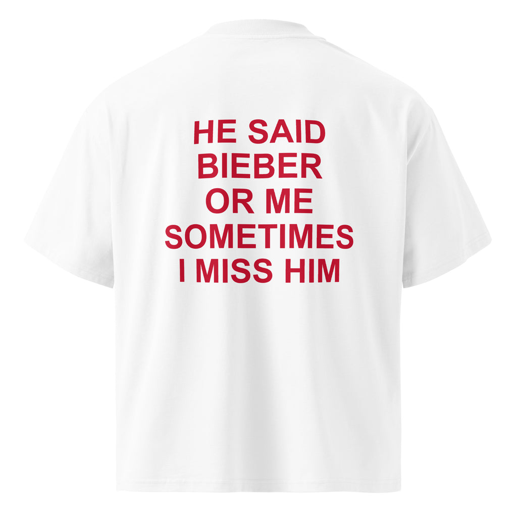 HE SAID BIEBER OR ME SOMETIMES I MISS HIM oversized t-shirt – white back view | So True