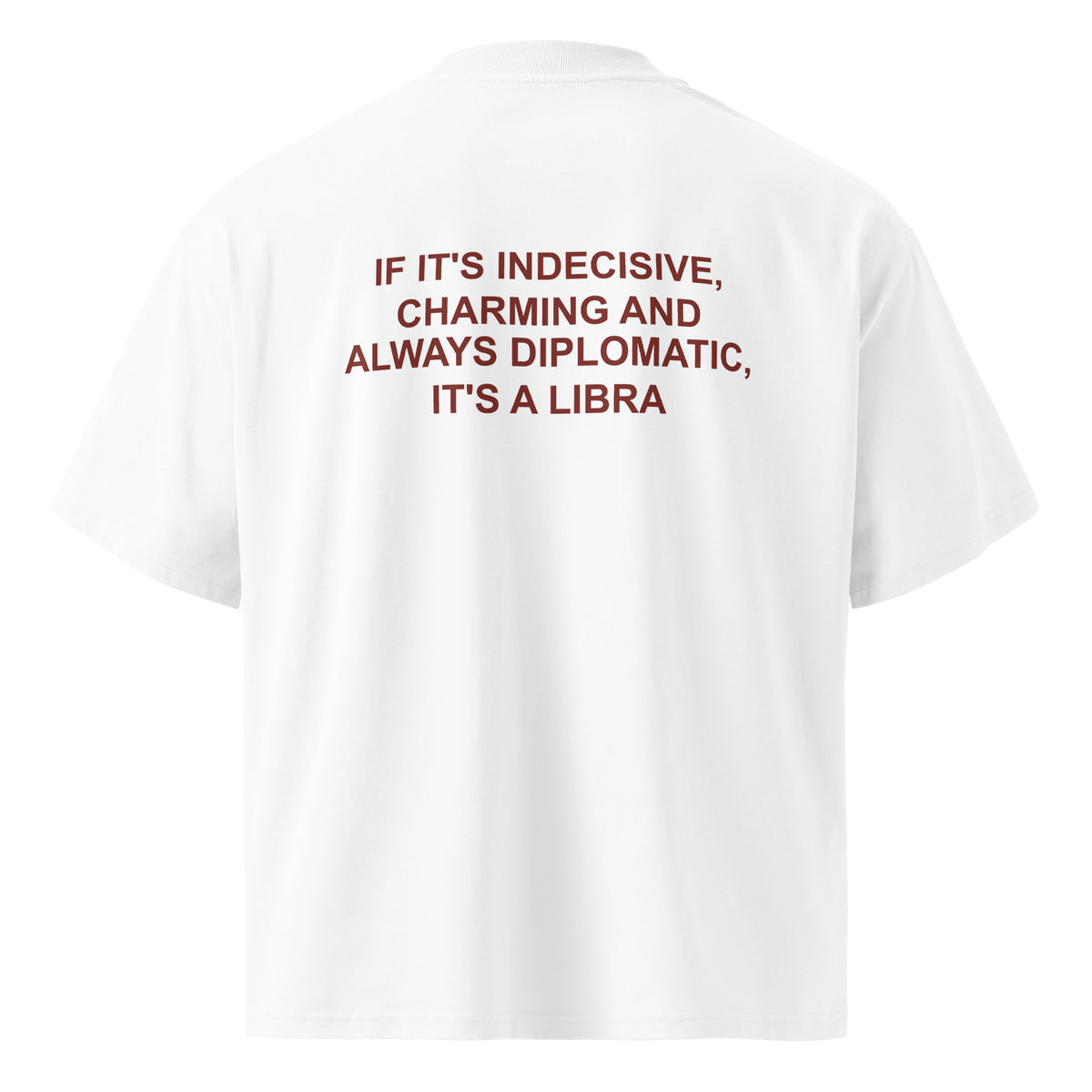 IF IT'S INDECISIVE, CHARMING AND ALWAYS DIPLOMATIC, IT'S A LIBRA oversized t-shirt – white back view | So True