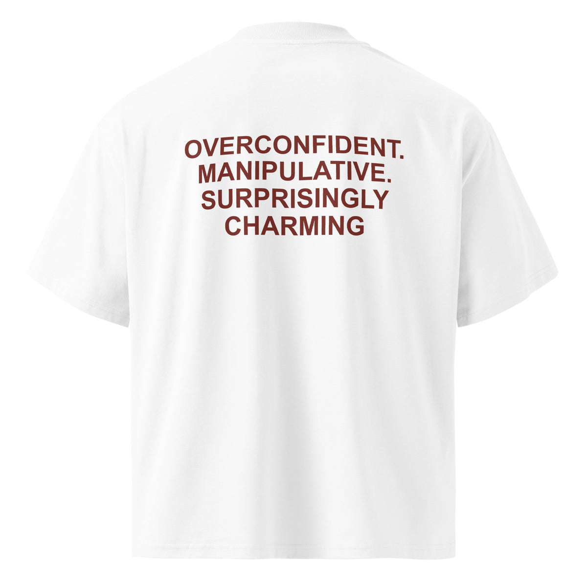 OVERCONFIDENT. MANIPULATIVE. SURPRISINGLY CHARMING oversized t-shirt – white back view | So True