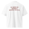 SCARED OF WOMEN. RESPECTFULLY oversized t-shirt – white back view | So True