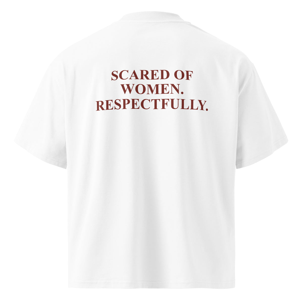 SCARED OF WOMEN. RESPECTFULLY oversized t-shirt – white back view | So True