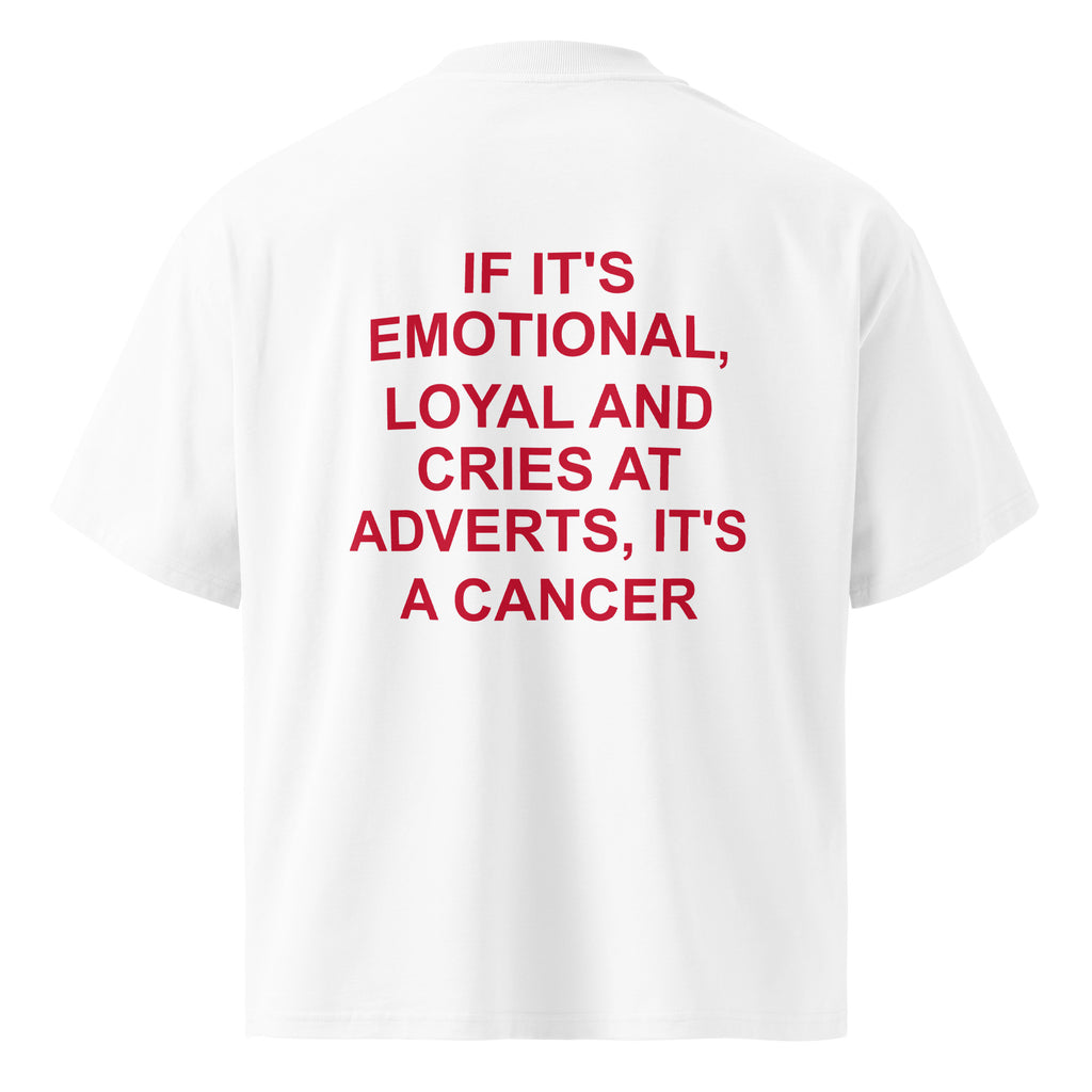 IF IT'S EMOTIONAL, LOYAL AND CRIES AT ADVERTS, IT'S A CANCER oversized t-shirt – white back view | So True