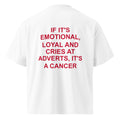 IF IT'S EMOTIONAL, LOYAL AND CRIES AT ADVERTS, IT'S A CANCER oversized t-shirt – white back view | So True
