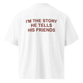 I'M THE STORY HE TELLS HIS FRIENDS oversized t-shirt – white back view | So True