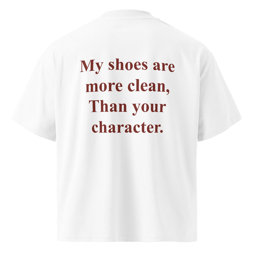 MY SHOES ARE MORE CLEAN, THAN YOUR CHARACTER oversized t-shirt – white back view | So True