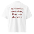 MY SHOES ARE MORE CLEAN, THAN YOUR CHARACTER oversized t-shirt – white back view | So True