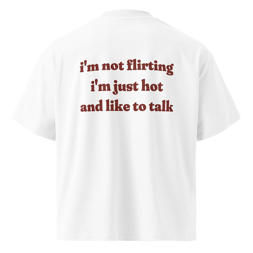 I'M NOT FLIRTING I'M JUST HOT AND LIKE TO TALK oversized t-shirt – white back view | So True