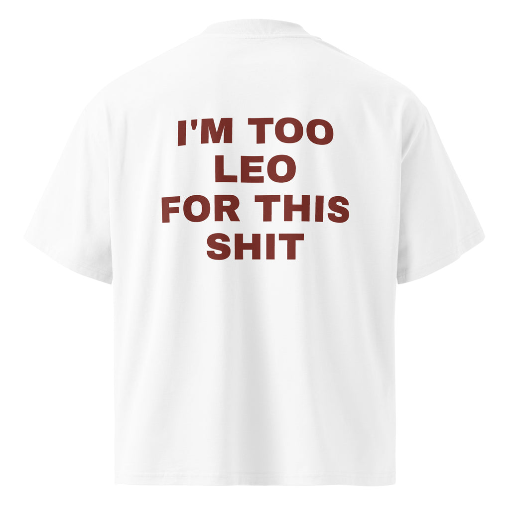I'M TOO LEO FOR THIS SHIT oversized t-shirt – white back view | So True