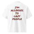 I'M ALLERGIC TO LAZY PEOPLE oversized t-shirt – white back view | So True