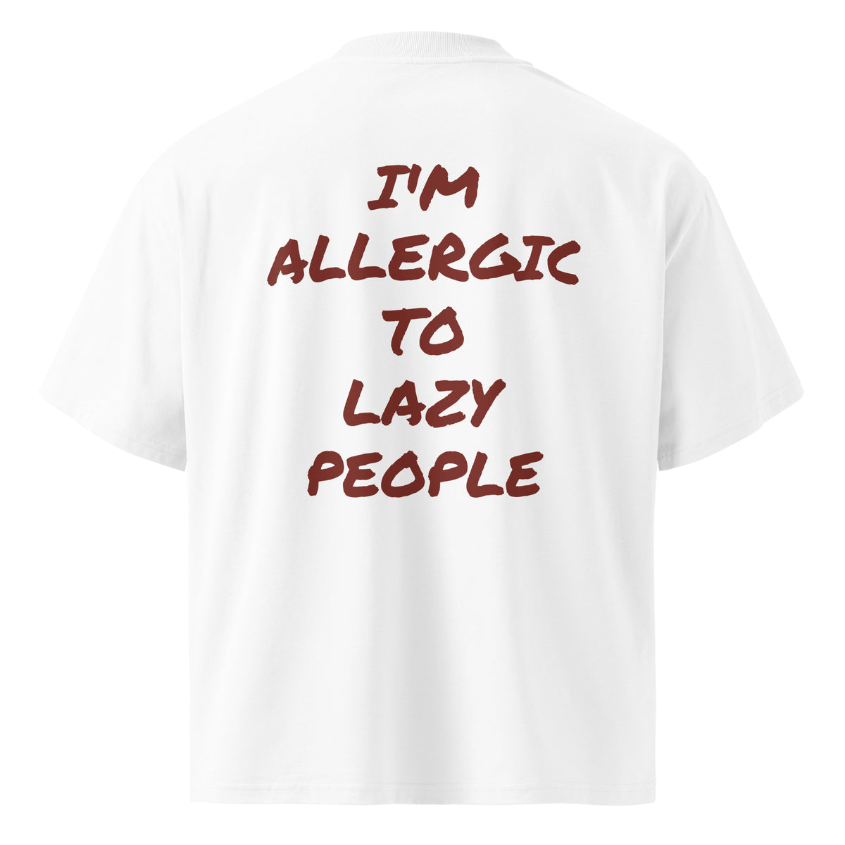 I'M ALLERGIC TO LAZY PEOPLE oversized t-shirt – white back view | So True