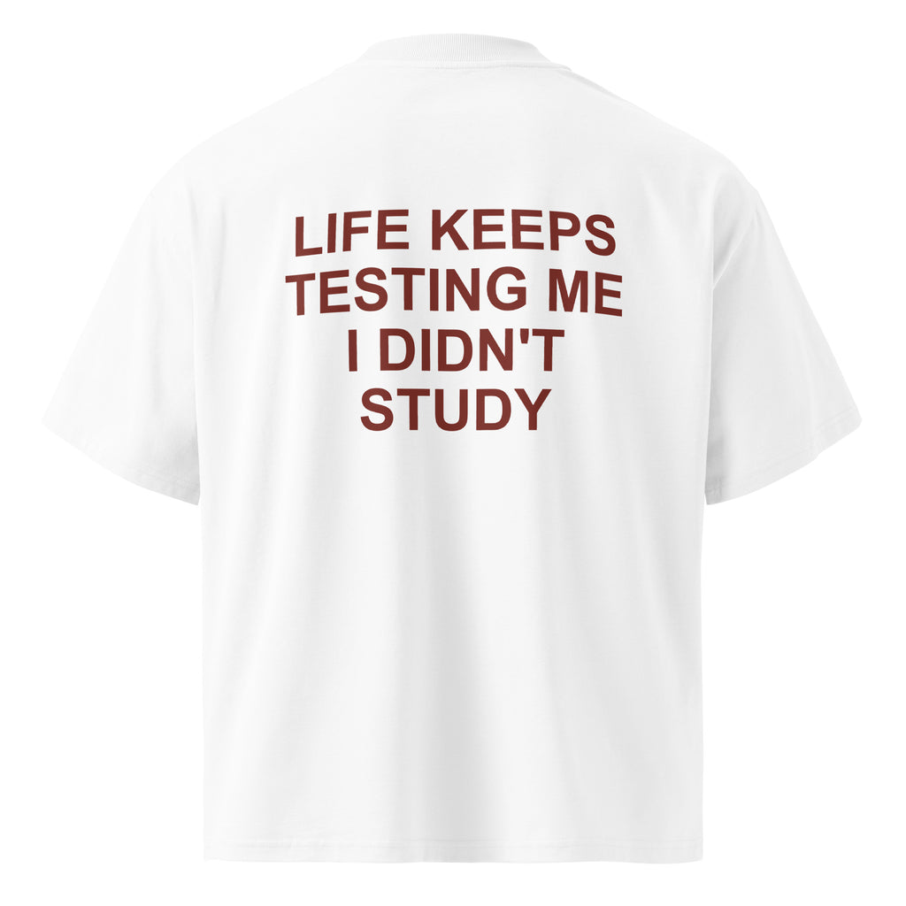 LIFE KEEPS TESTING ME I DIDN'T STUDY oversized t-shirt – white back view | So True