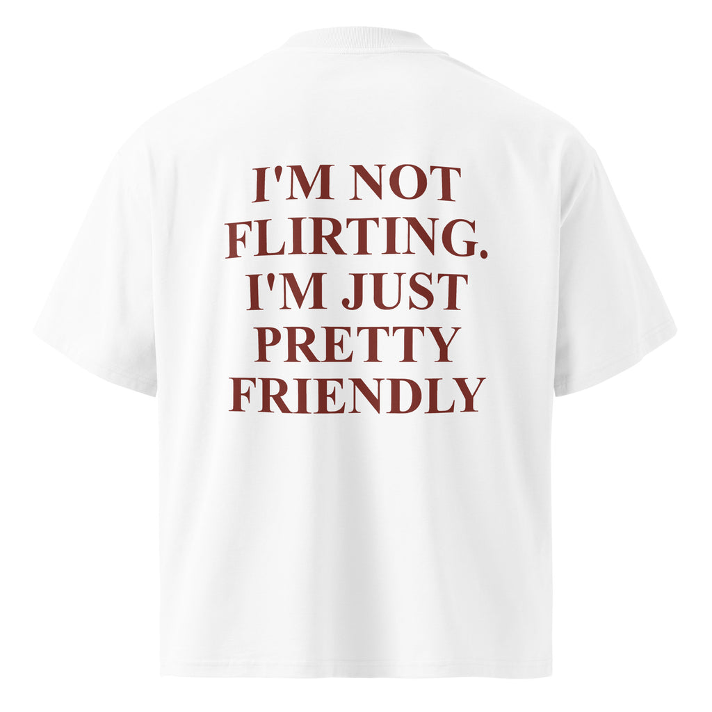 I'M NOT FLIRTING. I'M JUST PRETTY FRIENDLY oversized t-shirt – white back view | So True