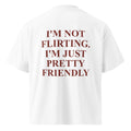 I'M NOT FLIRTING. I'M JUST PRETTY FRIENDLY oversized t-shirt – white back view | So True