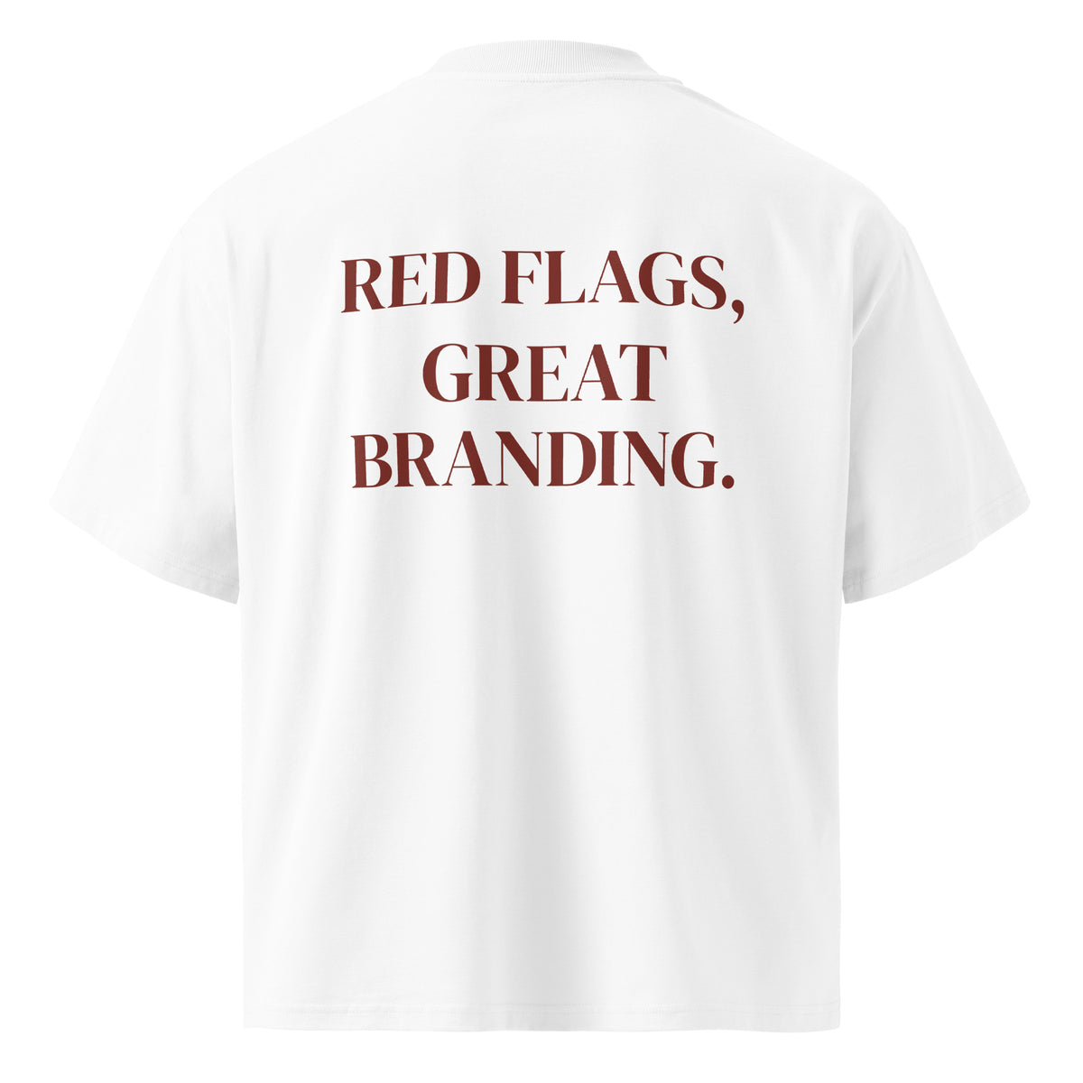 RED FLAGS, GREAT BRANDING. oversized t-shirt – white back view | So True