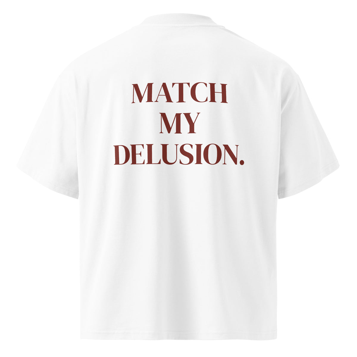 MATCH MY DELUSION oversized t-shirt – white back view | So True