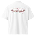 JUST BECAUSE I GIVE YOU ADVICE DOESN'T MEAN I'M SMARTER THAN YOU oversized t-shirt – white back view | So True