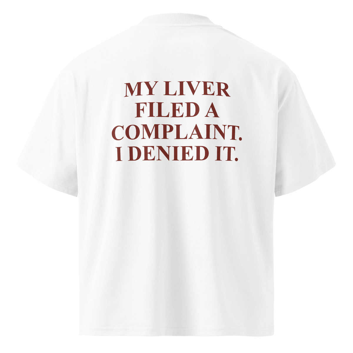 MY LIVER FILED A COMPLAINT. I DENIED IT oversized t-shirt – white back view | So True