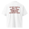 I'M NOT FAMOUS BUT I'M PRETTY SURE SOMEONE'S THERAPIST KNOWS MY NAME oversized t-shirt – white back view | So True