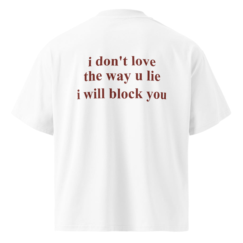 I DON'T LOVE THE WAY U LIE I WILL BLOCK YOU oversized t-shirt – white back view | So True
