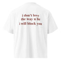 I DON'T LOVE THE WAY U LIE I WILL BLOCK YOU oversized t-shirt – white back view | So True