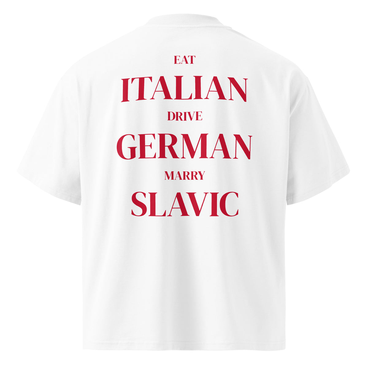 EAT ITALIAN DRIVE GERMAN MARRY SLAVIC oversized t-shirt – white back view | So True