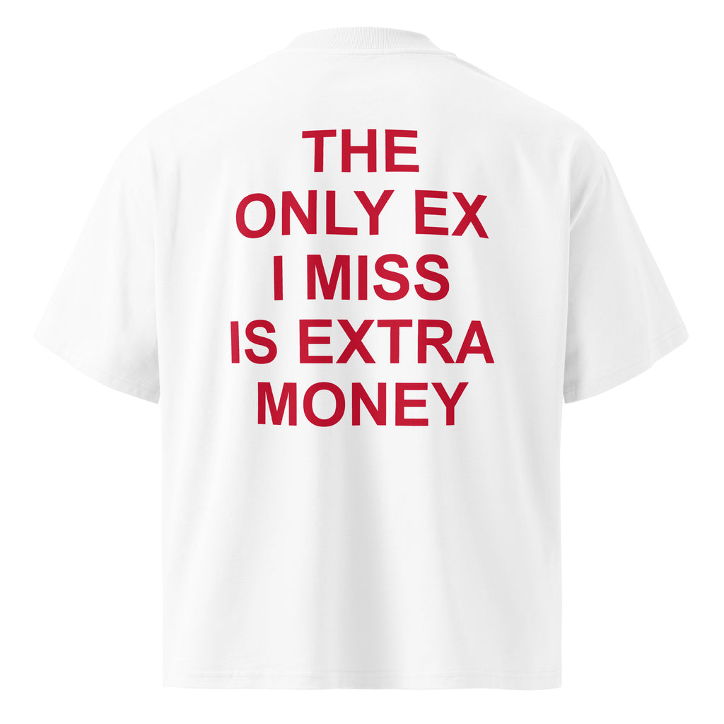 THE ONLY EX I MISS IS EXTRA MONEY oversized t-shirt – white back view | So True